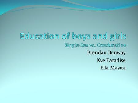 Education of boys and girls Single-Sex vs. Coeducation