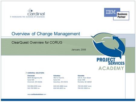 Overview of Change Management ClearQuest Overview for CORUG January, 2008.