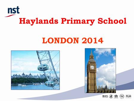 Haylands Primary School LONDON 2014. Today’s presentation will cover: Travel arrangements and timings Staffing Accommodation details What to pack Questions.