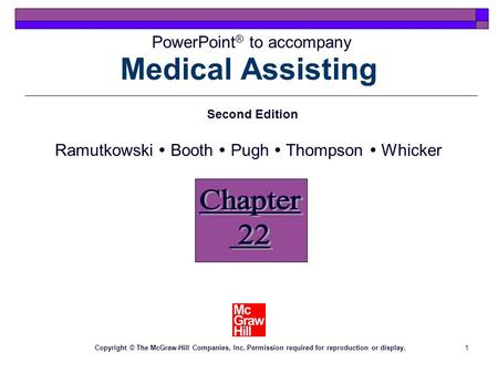 1 Medical Assisting Chapter 22 PowerPoint ® to accompany Second Edition Ramutkowski  Booth  Pugh  Thompson  Whicker Copyright © The McGraw-Hill Companies,
