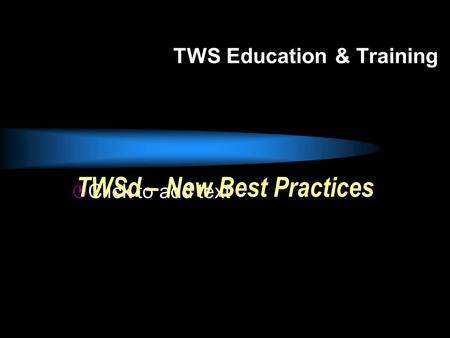 TWSd – New Best Practices