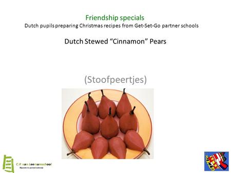 Dutch Stewed “Cinnamon” Pears (Stoofpeertjes) Friendship specials Dutch pupils preparing Christmas recipes from Get-Set-Go partner schools.