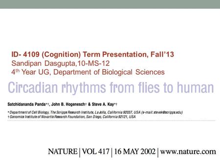 ID- 4109 (Cognition) Term Presentation, Fall’13 Sandipan Dasgupta,10-MS-12 4 th Year UG, Department of Biological Sciences.