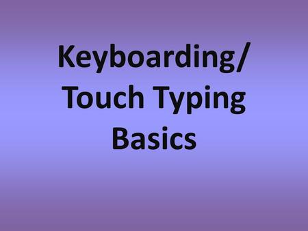 Keyboarding/ Touch Typing Basics