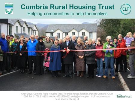 Cumbria Rural Housing Trust Helping communities to help themselves Keswick Community Housing Trust – The Hopes Scheme Andy Lloyd, Cumbria Rural Housing.