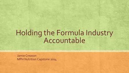 Holding the Formula Industry Accountable Jamie Creason MPH Nutrition Capstone 2014.