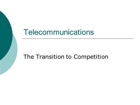 Telecommunications The Transition to Competition.