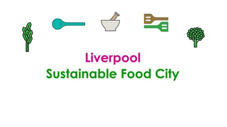 Liverpool Sustainable Food City. Liverpool Food Alliance The Liverpool Food Alliance is a network of food growers, composters, buyers, cooks and eaters,