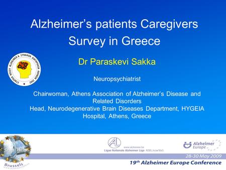 Alzheimer’s patients Caregivers Survey in Greece Dr Paraskevi Sakka Neuropsychiatrist Chairwoman, Athens Association of Alzheimer’s Disease and Related.