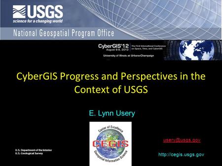 U.S. Department of the Interior U.S. Geological Survey CyberGIS Progress and Perspectives in the Context of USGS E. Lynn Usery
