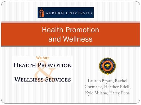 Lauren Bryan, Rachel Cormack, Heather Edell, Kyle Milana, Haley Pena Health Promotion and Wellness.