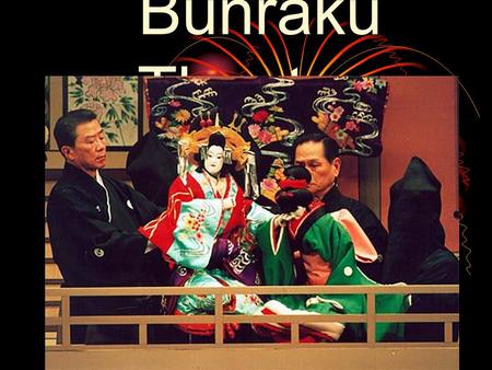 Bunraku Theatre What is Bunraku? A Japanese puppet theater, founded in the 17 th century (1600s).