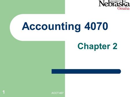 ACCT 407 1 Accounting 4070 Chapter 2. ACCT 407 2 1. Types of Gov’t Activities Governmental Business-type Fiduciary.
