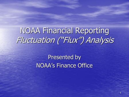 1 NOAA Financial Reporting Fluctuation (“Flux”) Analysis Presented by NOAA’s Finance Office.