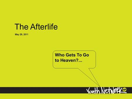 The Afterlife May 29, 2011 Who Gets To Go to Heaven?...