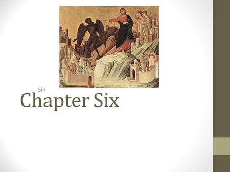 Chapter Six Sin. The Nature of Sin Sin is: An offense against reason, truth, and right conscience Against Reason: We act contrary to good judgment Against.