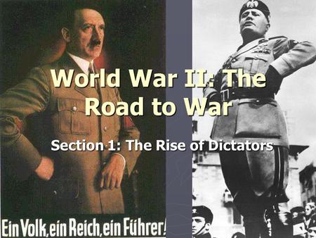 1 World War II: The Road to War Section 1: The Rise of Dictators.