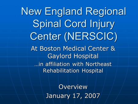 New England Regional Spinal Cord Injury Center (NERSCIC) At Boston Medical Center & Gaylord Hospital …in affiliation with Northeast Rehabilitation Hospital.