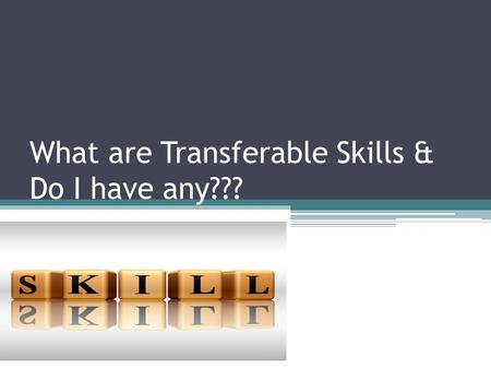 What are Transferable Skills & Do I have any???. Definition: Aptitude and knowledge acquired through personal experience such as schooling, jobs, classes,