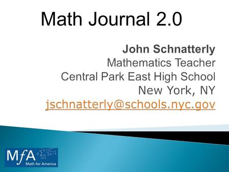 Math Journal 2.0.  451 students in East Harlem, NYC  85% free or reduced lunch  65% Hispanic, 27% Black, 8% other  67% female, 33% male  Began AP.