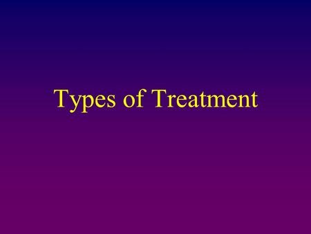 Types of Treatment.