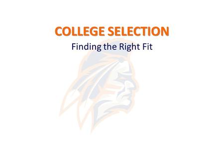 COLLEGE SELECTION Finding the Right Fit. 3 Things You Could Work on Today 1.College Applications 2.Setting Up College Visits 3.Scholarships.
