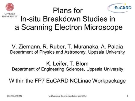 100506, CERNV. Ziemann: In-situ breakdown in SEM1 Plans for In-situ Breakdown Studies in a Scanning Electron Microscope V. Ziemann, R. Ruber, T. Muranaka,