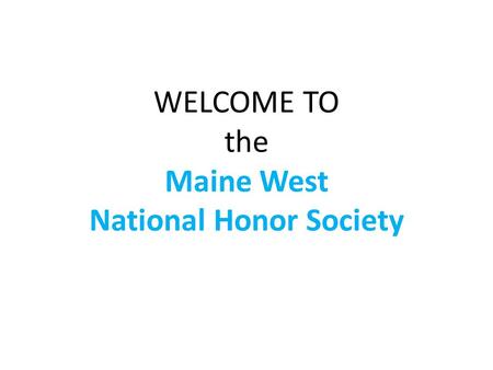 WELCOME TO the Maine West National Honor Society.