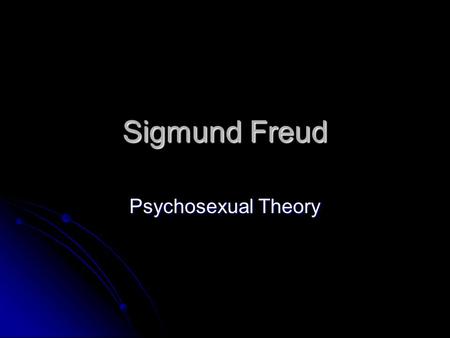 Sigmund Freud Psychosexual Theory. Tell me what you know about Freud’s theory. Tell me what you know about Freud’s theory. Why is it called psychosexual?