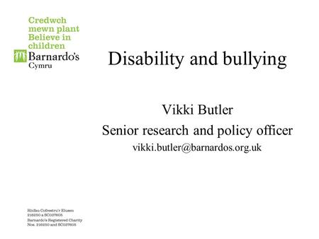 Disability and bullying Vikki Butler Senior research and policy officer