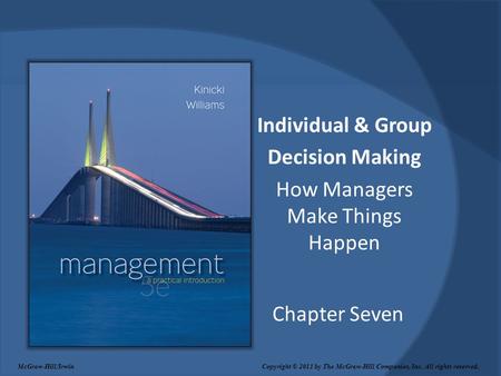 Chapter Seven Individual & Group Decision Making How Managers Make Things Happen McGraw-Hill/Irwin Copyright © 2011 by The McGraw-Hill Companies, Inc.