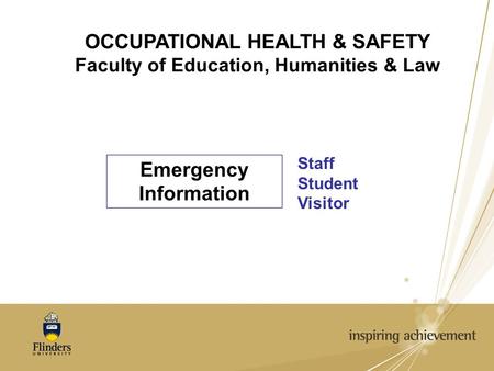 OCCUPATIONAL HEALTH & SAFETY Faculty of Education, Humanities & Law Emergency Information Staff Student Visitor.