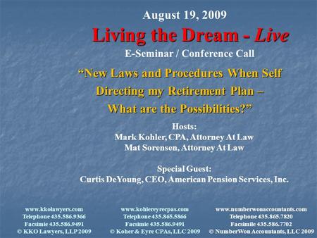 Living the Dream - Live “New Laws and Procedures When Self Directing my Retirement Plan – What are the Possibilities?” August 19, 2009 E-Seminar / Conference.
