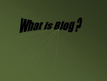  A blog is a personal online journal that is frequently updated and intended for general public consumption. Blogs are defined by their format: a series.