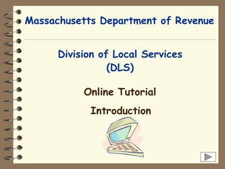 Massachusetts Department of Revenue Division of Local Services Online Tutorial Introduction (DLS)