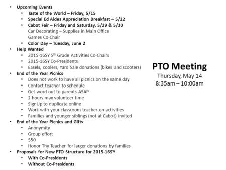 PTO Meeting Thursday, May 14 8:35am – 10:00am Upcoming Events Taste of the World – Friday, 5/15 Special Ed Aides Appreciation Breakfast – 5/22 Cabot Fair.