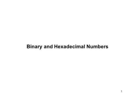Binary and Hexadecimal Numbers