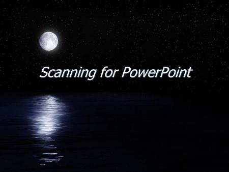 Scanning for PowerPoint FThe most common problem encountered with creating PowerPoint presentations is … File size File size PowerPoint file size become.