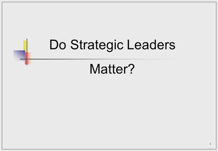 Do Strategic Leaders Matter?