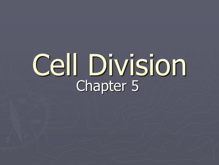 Cell Division Chapter 5.