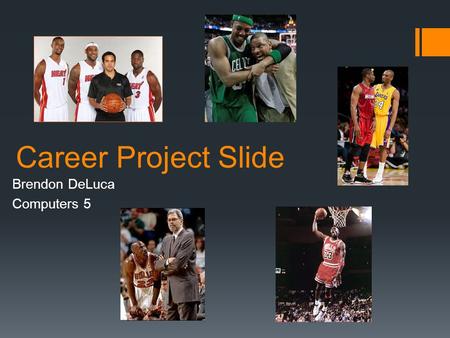 Career Project Slide Brendon DeLuca Computers 5. My Career Choices  Sports Agent  Sports Scout  Basketball Coach.