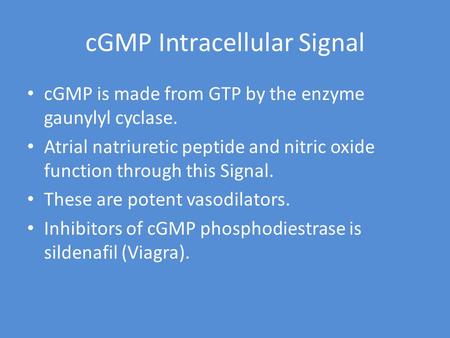 CGMP Intracellular Signal cGMP is made from GTP by the enzyme gaunylyl cyclase. Atrial natriuretic peptide and nitric oxide function through this Signal.