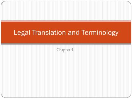 Chapter 4 Legal Translation and Terminology. Preview Importance of legal translation Legal translation and comparative law Types and status of legal texts.