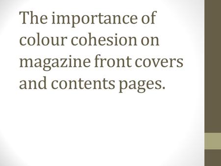The importance of colour cohesion on magazine front covers and contents pages.