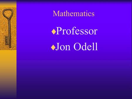 Mathematics  Professor  Jon Odell Is this Course the Correct Course for You??????  Are you at the right level?  Is this course right for your curriculum.