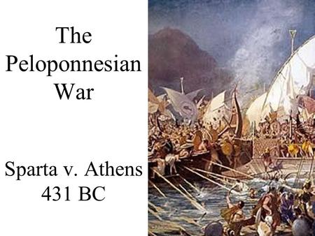 The Peloponnesian War Sparta v. Athens 431 BC