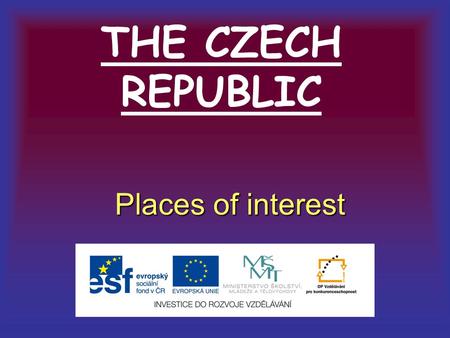 THE CZECH REPUBLIC Places of interest. Prague The capital city of the Czech republic Golden Lane – the writer Franz Kafka lived here. Prague Castle -
