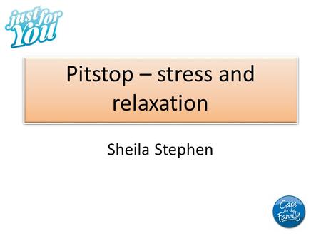 Pitstop – stress and relaxation Sheila Stephen. Stress is a reaction to change or challenge, good or bad.