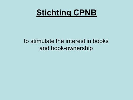 To stimulate the interest in books and book-ownership Stichting CPNB.