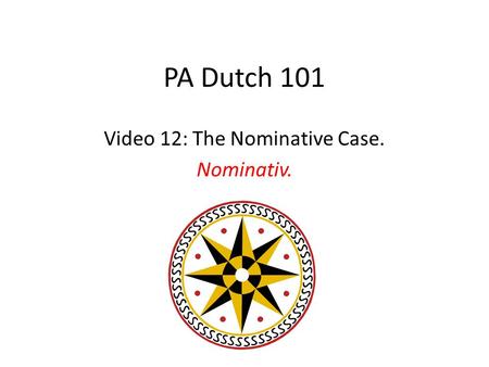 PA Dutch 101 Video 12: The Nominative Case. Nominativ.